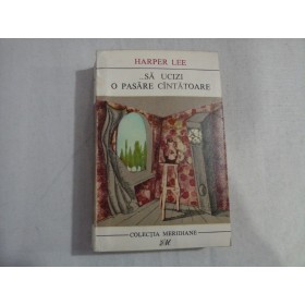     ...SA UCIZI O PASARE CINTATOARE (roman) - Harper LEE  -  Bucuresti, 1967  